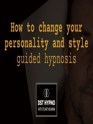 cover image of How to change your personality and style guided hypnosis--A guided meditation--DST Hypno with Stu Newman